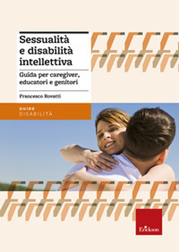 Sessualità e disabilità intellettiva. Guida per caregiver, educatori e genitori - Librerie.coop Sessualità e disabilità intellettiva. Guida per caregiver, educatori e genitori - Librerie.coop