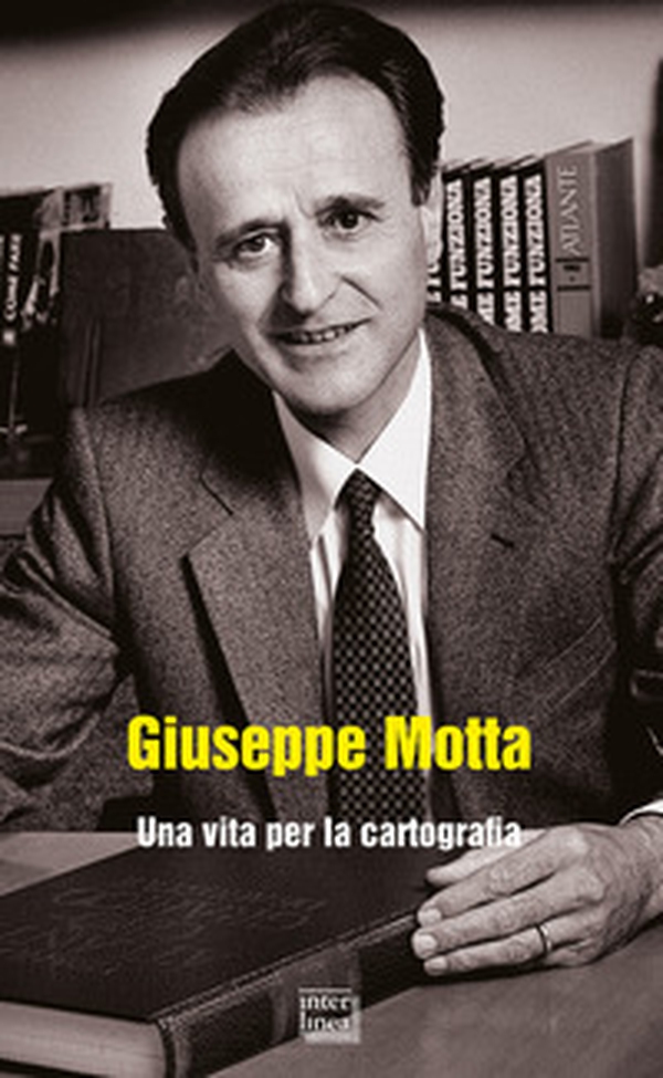 Giuseppe Motta. Una vita per la cartografia - Librerie.coop Giuseppe Motta. Una vita per la cartografia - Librerie.coop