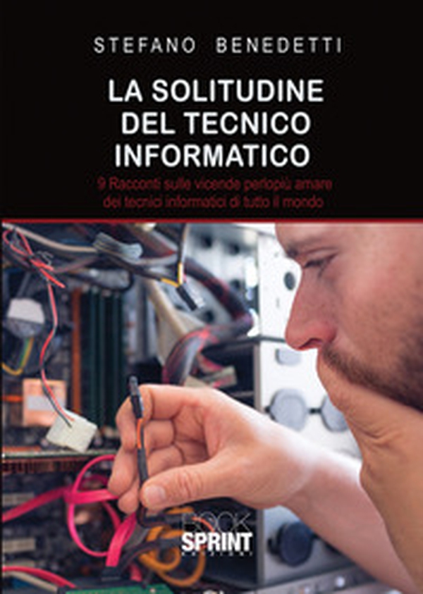 La solitudine del tecnico informatico. 9 racconti sulle vicende perlopiù amare dei tecnici informatici di tutto il mondo - Librerie.coop La solitudine del tecnico informatico. 9 racconti sulle vicende perlopiù amare dei tecnici informatici di tutto il mondo - Librerie.coop