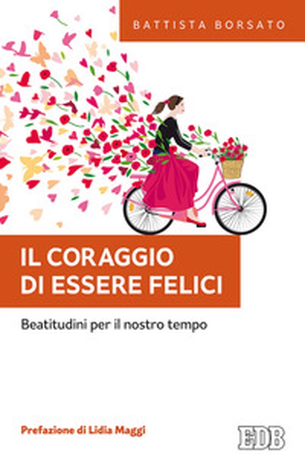 Il coraggio di essere felici. Beatitudini per il nostro tempo - Librerie.coop Il coraggio di essere felici. Beatitudini per il nostro tempo - Librerie.coop