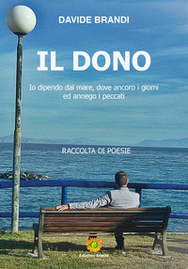 Il dono. Io dipendo dal mare, dove ancoro i giorni ed annego i peccati - Librerie.coop Il dono. Io dipendo dal mare, dove ancoro i giorni ed annego i peccati - Librerie.coop