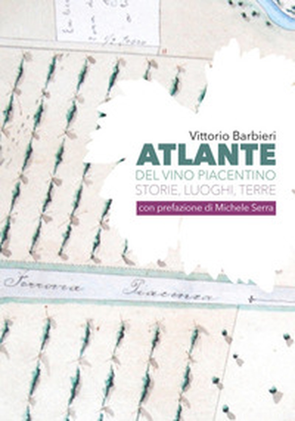 Atlante del vino piacentino. Storie, luoghi, terre - Librerie.coop Atlante del vino piacentino. Storie, luoghi, terre - Librerie.coop