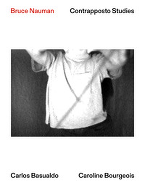 Bruce Nauman. Contrapposto Studies. Ediz. italiana, inglese e francese - Librerie.coop Bruce Nauman. Contrapposto Studies. Ediz. italiana, inglese e francese - Librerie.coop