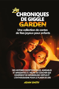 Les chroniques de giggle garden. Une collection de contes de fées joyeux pour enfants. - Librerie.coop