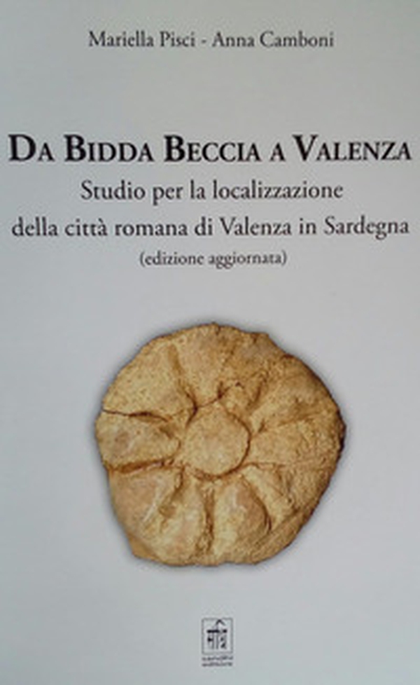 Da Bidda Beccia a Valenza. Studio per la localizzazione della città romana di Valenza in Sardegna - Librerie.coop Da Bidda Beccia a Valenza. Studio per la localizzazione della città romana di Valenza in Sardegna - Librerie.coop
