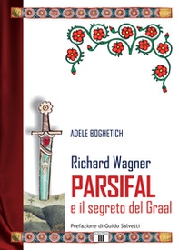 Richard Wagner. Parsifal e il segreto del Graal - Librerie.coop