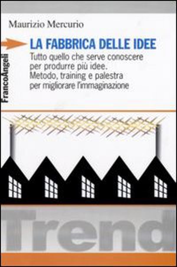 La fabbrica delle idee. Tutto quello che serve conoscere per produrre più idee. Metodo, training e palestra per migliorare l'immaginazione - Librerie.coop La fabbrica delle idee. Tutto quello che serve conoscere per produrre più idee. Metodo, training e palestra per migliorare l'immaginazione - Librerie.coop