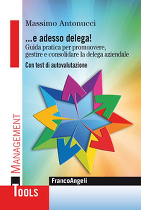 ... E adesso delega! Guida pratica per promuovere, gestire e consolidare la delega aziendale. Con test di autovalutazione - Librerie.coop ... E adesso delega! Guida pratica per promuovere, gestire e consolidare la delega aziendale. Con test di autovalutazione - Librerie.coop