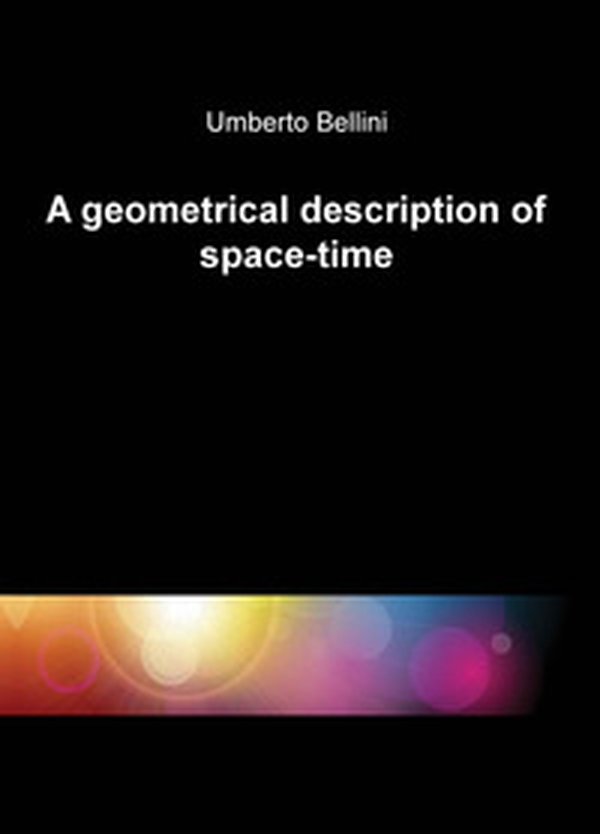 A geometrical description of space-time - Librerie.coop A geometrical description of space-time - Librerie.coop