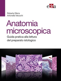 Anatomia  microscopica. Guida pratica alla lettura del preparato istologico - Librerie.coop