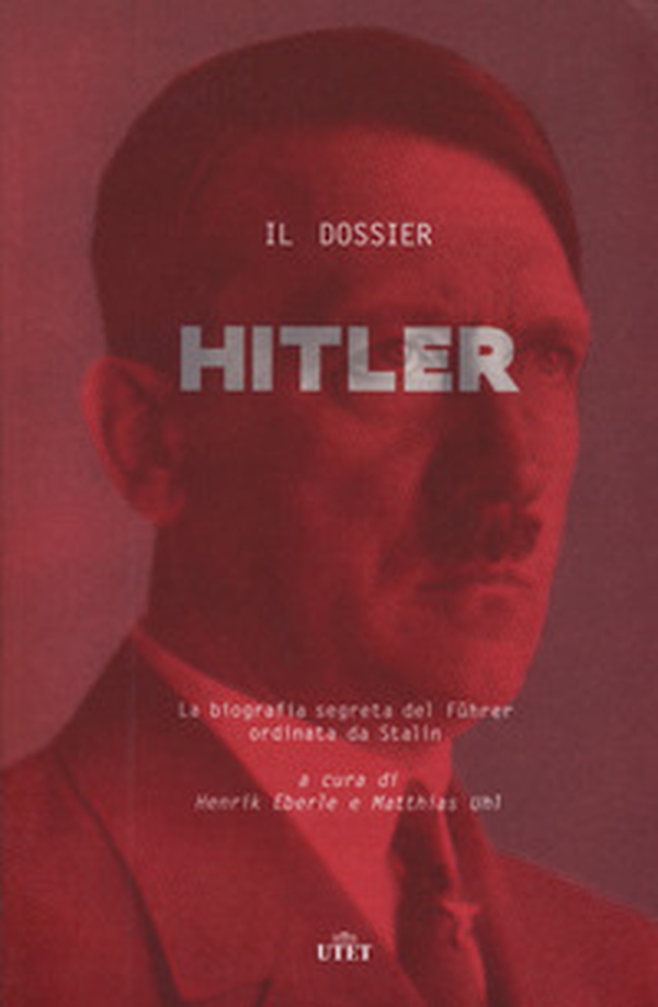Il dossier Hitler. La biografia segreta del Führer ordinata da Stalin - Librerie.coop Il dossier Hitler. La biografia segreta del Führer ordinata da Stalin - Librerie.coop