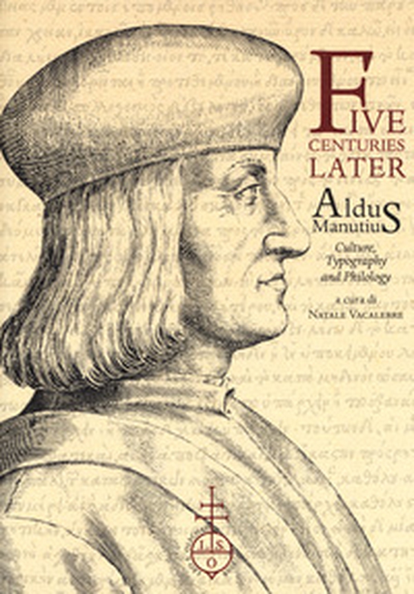 Five centuries later. Aldus Manutius. Culture, typography and philology - Librerie.coop Five centuries later. Aldus Manutius. Culture, typography and philology - Librerie.coop