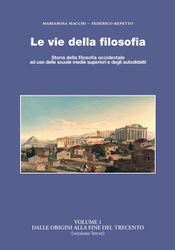 Le vie della filosofia. Storia della filosofia occidentale ad uso delle scuole medie superiori e degli autodidatti - Vol. 1 - Librerie.coop Le vie della filosofia. Storia della filosofia occidentale ad uso delle scuole medie superiori e degli autodidatti - Vol. 1 - Librerie.coop