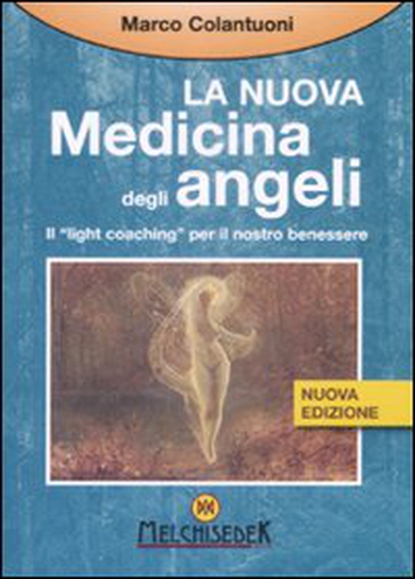 La nuova medicina degli angeli. Il «light coaching» per il nostro benessere - Librerie.coop La nuova medicina degli angeli. Il «light coaching» per il nostro benessere - Librerie.coop