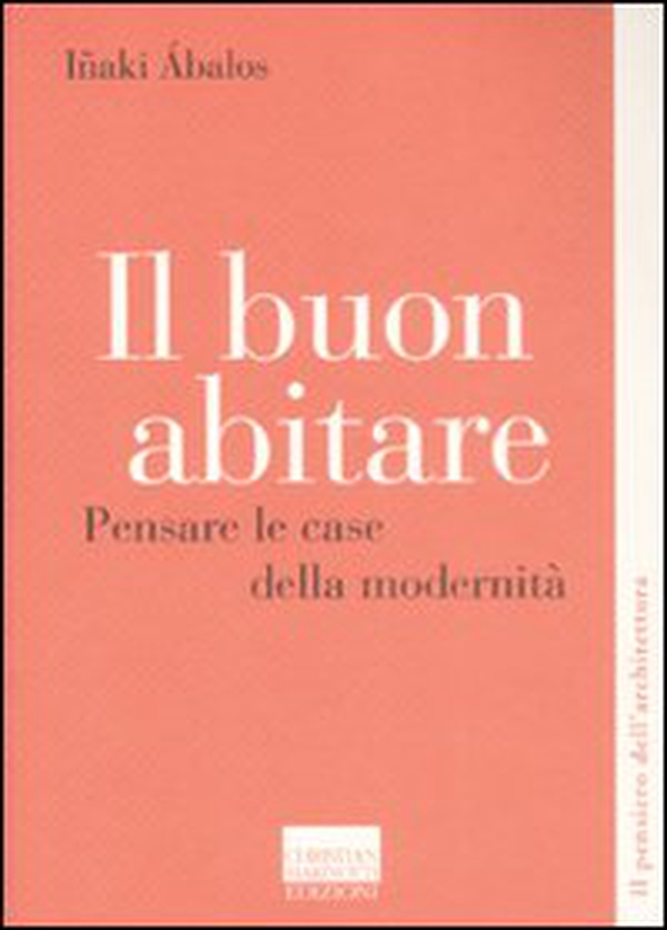 Il buon abitare. Pensare le case della modernità - Librerie.coop Il buon abitare. Pensare le case della modernità - Librerie.coop