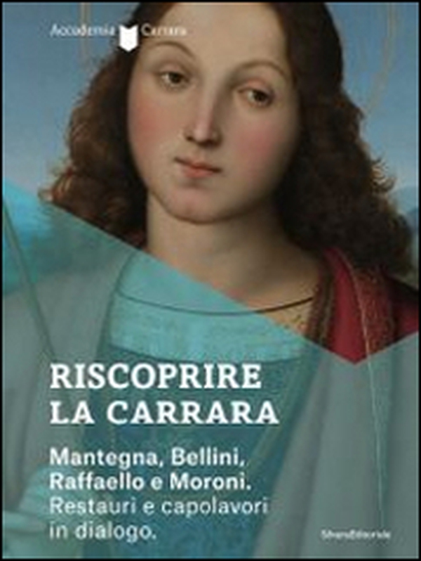 Riscoprire la Carrara. Mantegna, Bellini, Raffaello e Moroni. Restauri e capolavori in dialogo. Catalogo della mostra (Bergamo, 14 maggio-27 luglio 2014) - Librerie.coop Riscoprire la Carrara. Mantegna, Bellini, Raffaello e Moroni. Restauri e capolavori in dialogo. Catalogo della mostra (Bergamo, 14 maggio-27 luglio 2014) - Librerie.coop