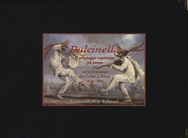 Pulcinella. Il personaggio napoletano più famoso in venti rare stampe da Callot a Petito (1622-1899) - Librerie.coop Pulcinella. Il personaggio napoletano più famoso in venti rare stampe da Callot a Petito (1622-1899) - Librerie.coop