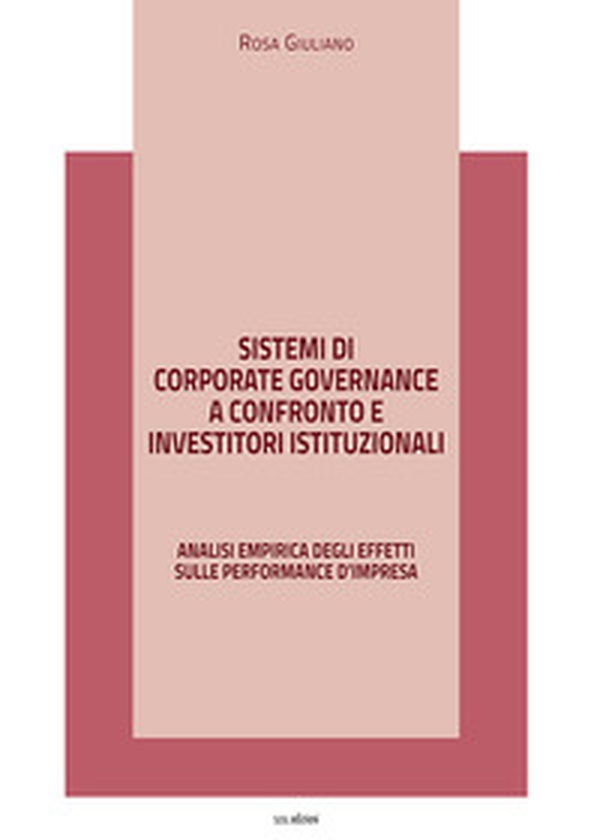 Sistemi di corporate governance a confronto e investitori istituzionali. Analisi empirica degli effetti sulle performance d'impresa - Librerie.coop Sistemi di corporate governance a confronto e investitori istituzionali. Analisi empirica degli effetti sulle performance d'impresa - Librerie.coop