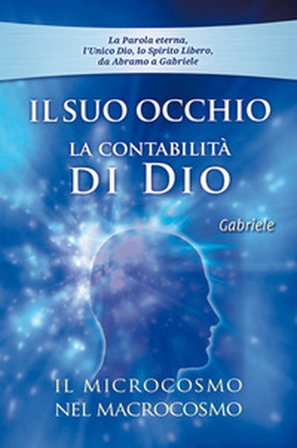 Il Suo occhio. La contabilità di Dio. Il microcosmo nel macrocosmo - Librerie.coop Il Suo occhio. La contabilità di Dio. Il microcosmo nel macrocosmo - Librerie.coop