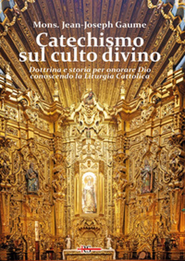 Catechismo sul culto divino. Dottrina e storia per onorare Dio conoscendo la liturgia cattolica - Librerie.coop Catechismo sul culto divino. Dottrina e storia per onorare Dio conoscendo la liturgia cattolica - Librerie.coop