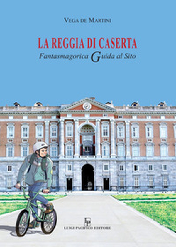 La reggia di Caserta. Fantasmagorica guida al sito - Librerie.coop La reggia di Caserta. Fantasmagorica guida al sito - Librerie.coop