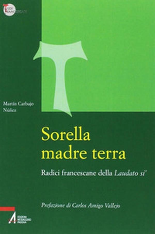 Sorella madre terra. Radici francescane della «Laudato si'» - Librerie.coop Sorella madre terra. Radici francescane della «Laudato si'» - Librerie.coop