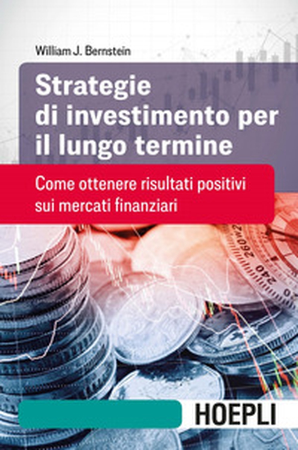 Strategie di investimento per il lungo termine. Come ottenere risultati positivi sui mercati finanziari - Librerie.coop Strategie di investimento per il lungo termine. Come ottenere risultati positivi sui mercati finanziari - Librerie.coop