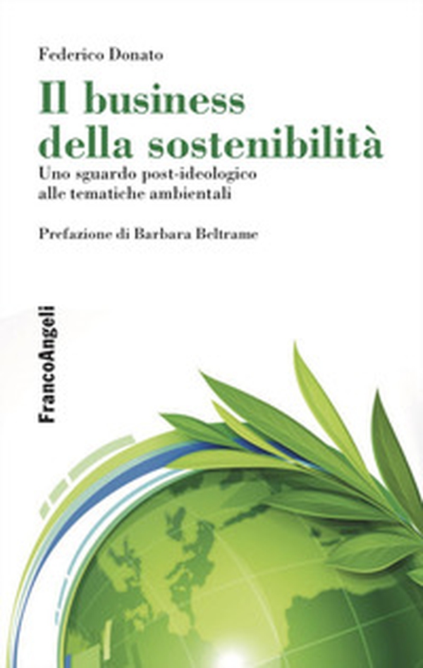 Il business della sostenibilità. Uno sguardo post-ideologico alle tematiche ambientali - Librerie.coop Il business della sostenibilità. Uno sguardo post-ideologico alle tematiche ambientali - Librerie.coop