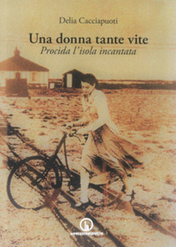 Una donna tante vite. Procida l'isola incantata - Librerie.coop Una donna tante vite. Procida l'isola incantata - Librerie.coop