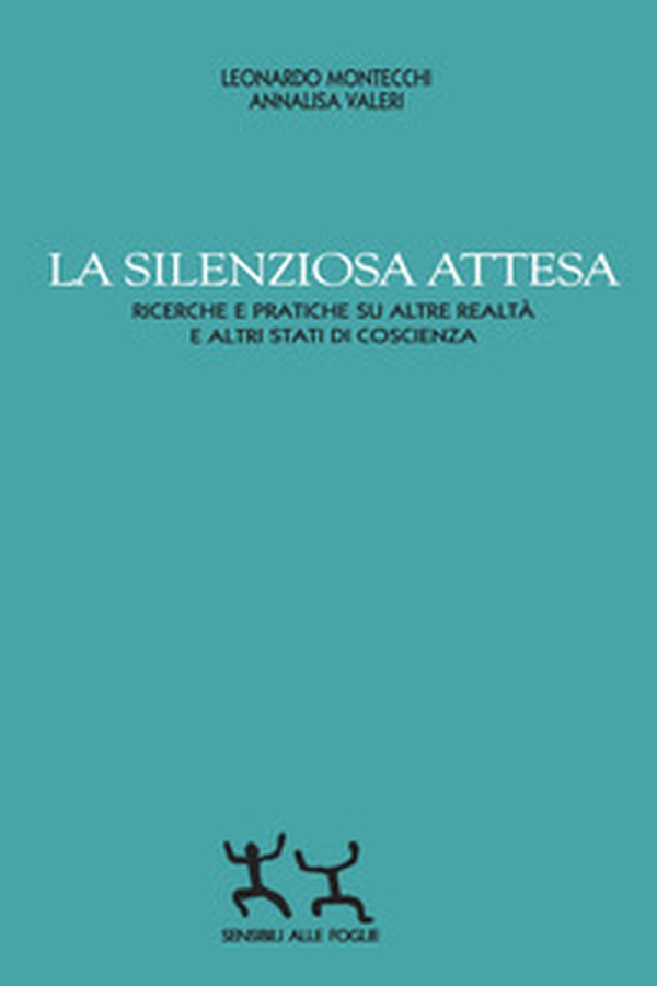La silenziosa attesa. Ricerche e pratiche su altre realtà e altri stati di coscienza - Librerie.coop La silenziosa attesa. Ricerche e pratiche su altre realtà e altri stati di coscienza - Librerie.coop