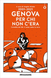 2001-2021. Genova per chi non c'era. L'eredità del G8: il seme sotto la neve - Librerie.coop
