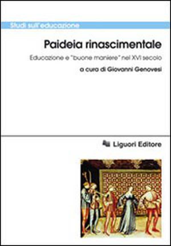 Paideia rinascimentale. Educazione e «buone maniere» nel XVI secolo - Librerie.coop Paideia rinascimentale. Educazione e «buone maniere» nel XVI secolo - Librerie.coop