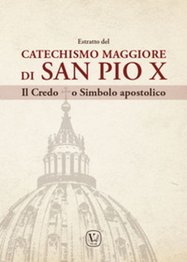 Estratto del Catechismo Maggiore di San Pio X. Il Credo o Simbolo apostolico - Librerie.coop Estratto del Catechismo Maggiore di San Pio X. Il Credo o Simbolo apostolico - Librerie.coop