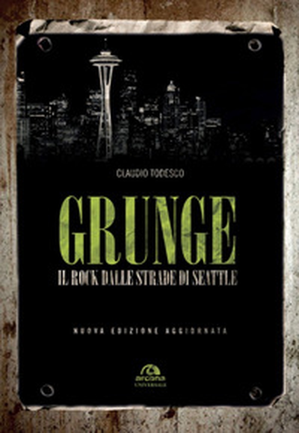 Grunge. Il rock dalle strade di Seattle - Librerie.coop Grunge. Il rock dalle strade di Seattle - Librerie.coop