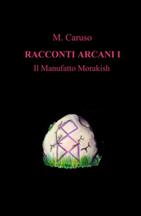 Il manufatto Morakish. Racconti arcani - Vol. 1 - Librerie.coop Il manufatto Morakish. Racconti arcani - Vol. 1 - Librerie.coop