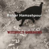 Bahar Hamzehpour. Without borders. Ediz. italiana e inglese - Librerie.coop