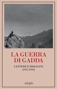 La guerra di Gadda. Lettere e immagini (1915-1919) - Librerie.coop