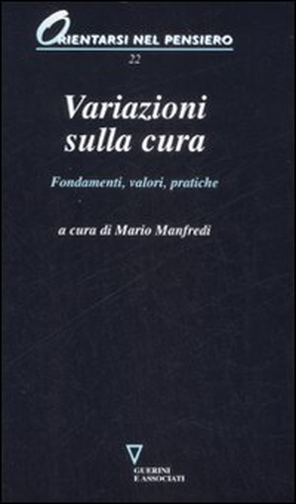 Variazioni sulla cura. Fondamenti, valori, pratiche - Librerie.coop Variazioni sulla cura. Fondamenti, valori, pratiche - Librerie.coop