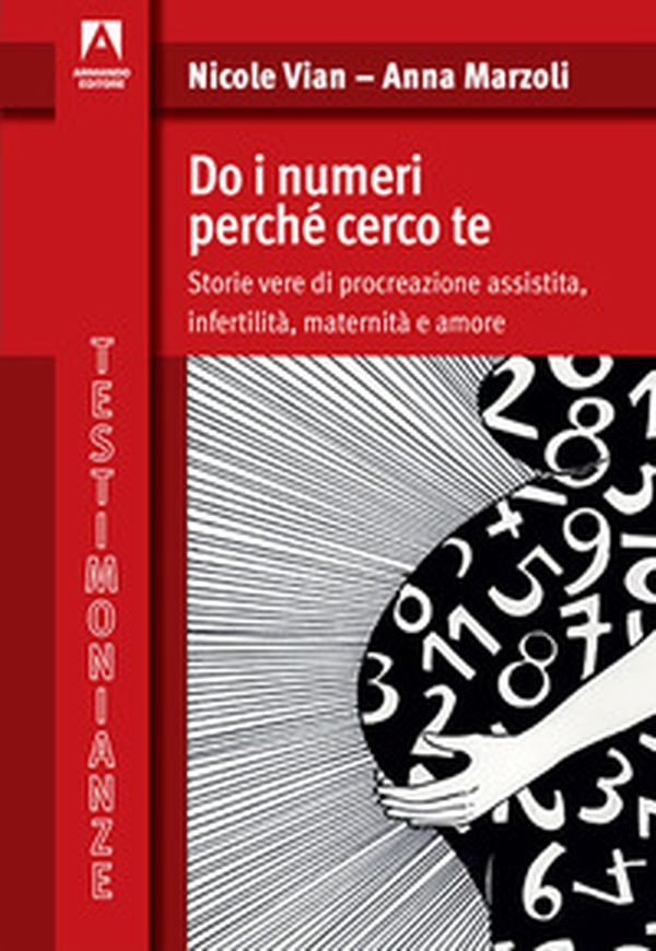 Do i numeri perché cerco te. Storie vere di procreazione assistita, infertilità, maternità e amore - Librerie.coop Do i numeri perché cerco te. Storie vere di procreazione assistita, infertilità, maternità e amore - Librerie.coop