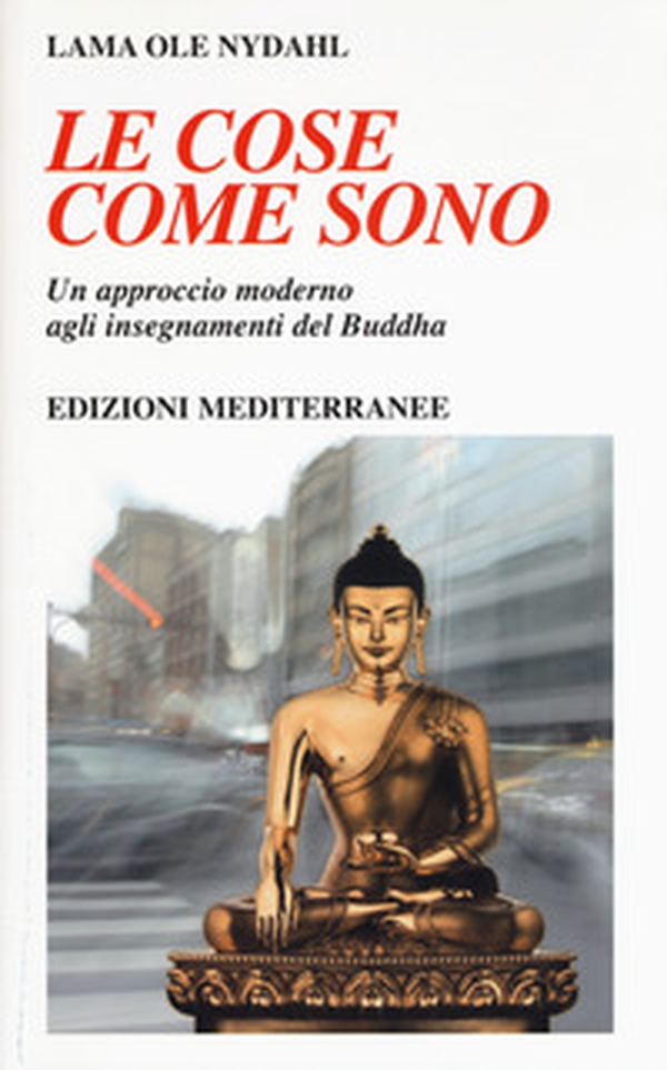 Le cose come sono. Un approccio moderno agli insegnamenti del Buddha - Librerie.coop Le cose come sono. Un approccio moderno agli insegnamenti del Buddha - Librerie.coop