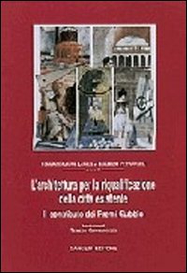 L'architettura per la riqualificazione della città esistente. Il contributo dei Premi Gubbio - Librerie.coop L'architettura per la riqualificazione della città esistente. Il contributo dei Premi Gubbio - Librerie.coop