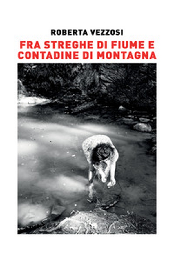 Fra streghe di fiume e contadine di montagna - Librerie.coop Fra streghe di fiume e contadine di montagna - Librerie.coop