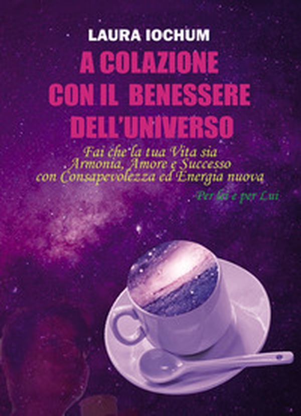 A colazione con il benessere dell'universo. Per lei e per lui - Librerie.coop A colazione con il benessere dell'universo. Per lei e per lui - Librerie.coop