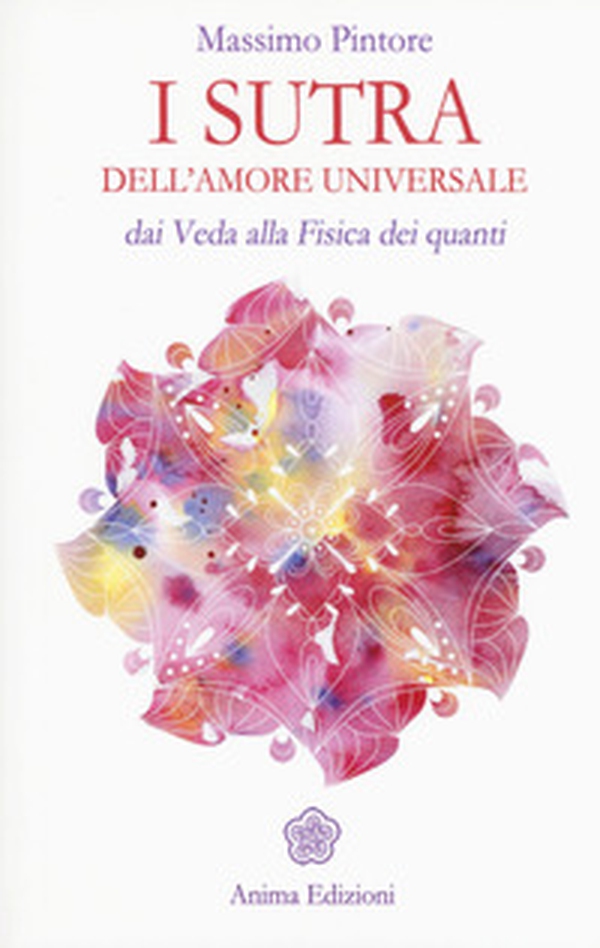 I sutra dell'amore universale. Dai Veda alla fisica dei quanti - Librerie.coop I sutra dell'amore universale. Dai Veda alla fisica dei quanti - Librerie.coop