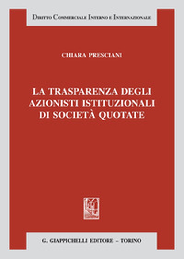 La trasparenza degli azionisti istituzionali di società quotate - Librerie.coop La trasparenza degli azionisti istituzionali di società quotate - Librerie.coop