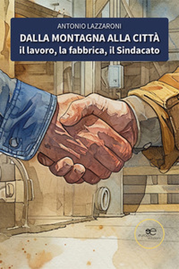 Dalla montagna alla città. Il lavoro, la fabbrica, il sindacato - Librerie.coop Dalla montagna alla città. Il lavoro, la fabbrica, il sindacato - Librerie.coop
