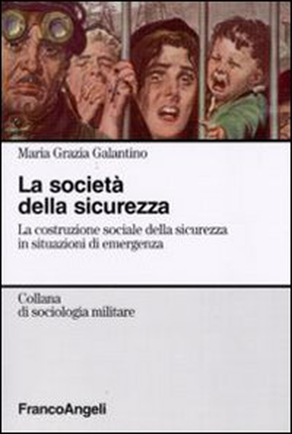 La società della sicurezza. La costruzione sociale della sicurezza in situazioni di emergenza - Librerie.coop La società della sicurezza. La costruzione sociale della sicurezza in situazioni di emergenza - Librerie.coop