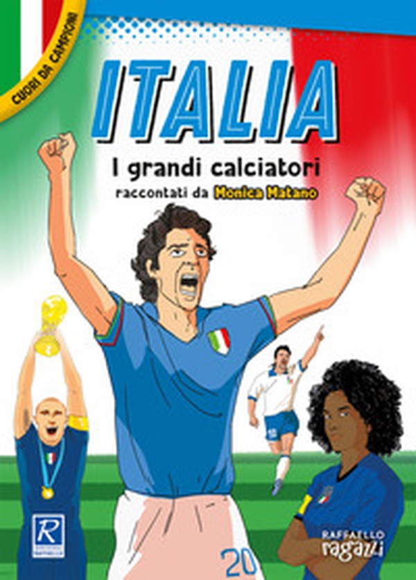 Italia. I più grandi giocatori. Cuori da campioni - Librerie.coop Italia. I più grandi giocatori. Cuori da campioni - Librerie.coop