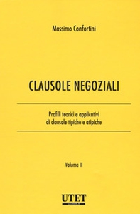 Clausole negoziali. Profili teorici e applicativi di clausole tipiche e atipiche - Vol. 2 - Librerie.coop