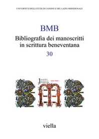 BMB. Bibliografia dei manoscritti in scrittura beneventana - Vol. 30 - Librerie.coop